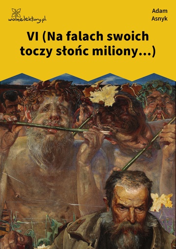Adam Asnyk, Nad głębiami, VI (Na falach swoich toczy słońc miliony...)