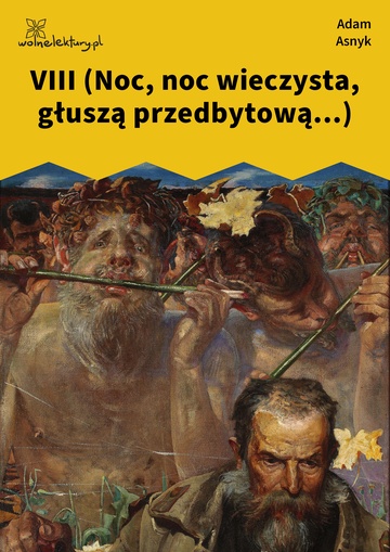 Adam Asnyk, Nad głębiami, VIII (Noc, noc wieczysta, głuszą przedbytową...)