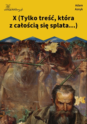 Adam Asnyk, Nad głębiami, X (Tylko treść, która z całością się splata...)