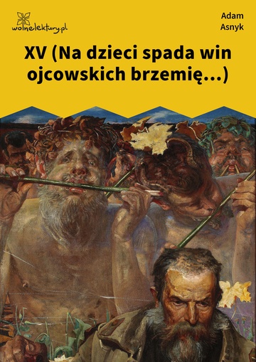 Adam Asnyk, Nad głębiami, XV (Na dzieci spada win ojcowskich brzemię...)