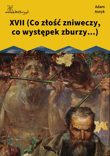 Adam Asnyk, Nad głębiami, XVII (Co złość zniweczy, co występek zburzy...)
