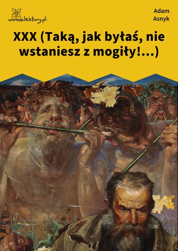 Adam Asnyk, Nad głębiami, XXX (Taką, jak byłaś, nie wstaniesz z mogiły!...)