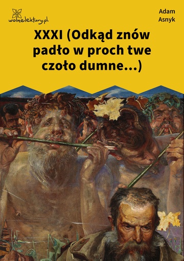 Adam Asnyk, Nad głębiami, XXXI (Odkąd znów padło w proch twe czoło dumne...)
