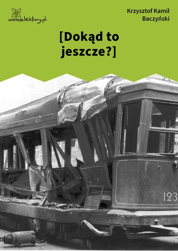 Krzysztof Kamil Baczyński, 1942, 1943, 1944, [Dokąd to jeszcze?]