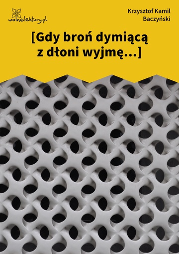 [Gdy broń dymiącą z dłoni wyjmę...]