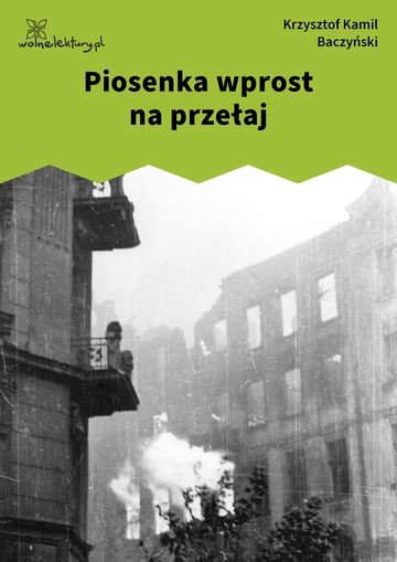 Krzysztof Kamil Baczyński, Juwenilia II, Piosenka wprost na przełaj