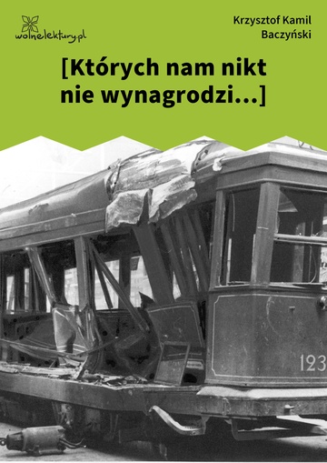 Krzysztof Kamil Baczyński, 1942, 1943, 1944, [Których nam nikt nie wynagrodzi...]