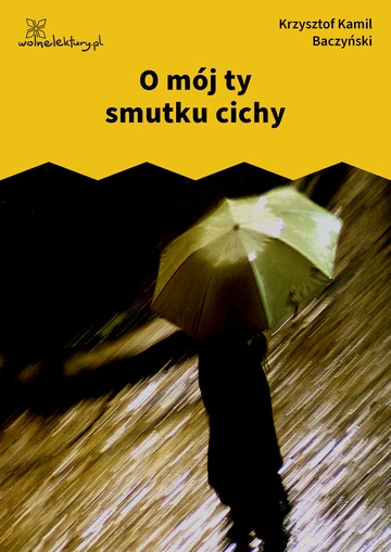 O mój ty smutku cichy