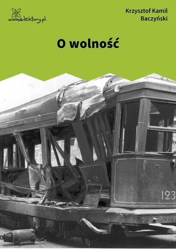 Krzysztof Kamil Baczyński, 1942, 1943, 1944, O wolność