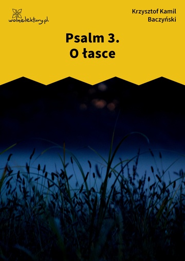 Krzysztof Kamil Baczyński, I część: krzyż człowieczy, Psalm 3. O łasce