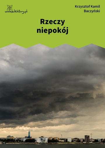 Krzysztof Kamil Baczyński, I część: krzyż człowieczy, Rzeczy niepokój