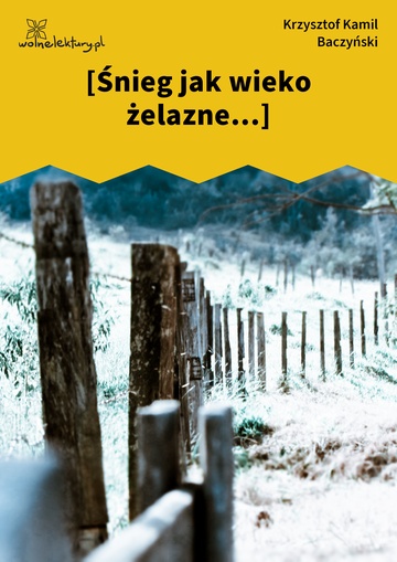 Krzysztof Kamil Baczyński, I część: krzyż człowieczy, [Śnieg jak wieko żelazne...]