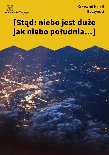 [Stąd: niebo jest duże jak niebo południa...]