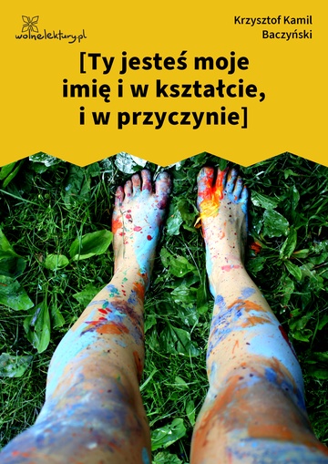 Krzysztof Kamil Baczyński, I część: krzyż człowieczy, [Ty jesteś moje imię i w kształcie, i w przyczynie]