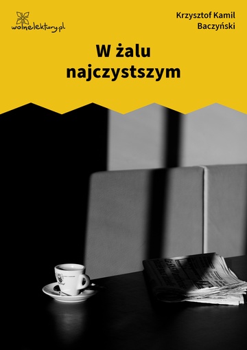 Krzysztof Kamil Baczyński, I część: krzyż człowieczy, W żalu najczystszym