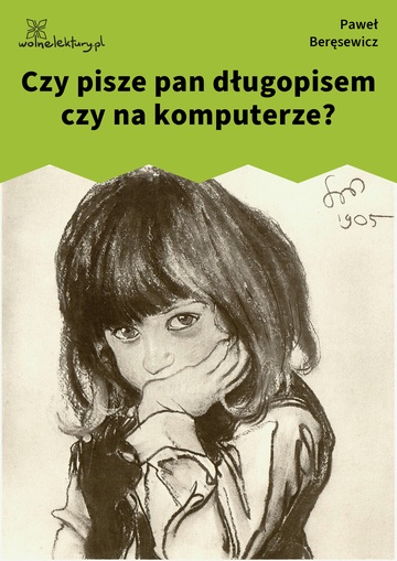 Czy pisze pan długopisem czy na komputerze?