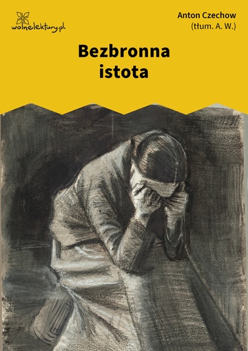 Anton Czechow, Bezbronna istota