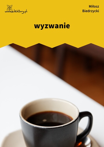 Miłosz Biedrzycki, *, wyzwanie