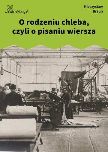 Mieczysław Braun, Przemysły (tomik), O rodzeniu chleba, czyli o pisaniu wiersza