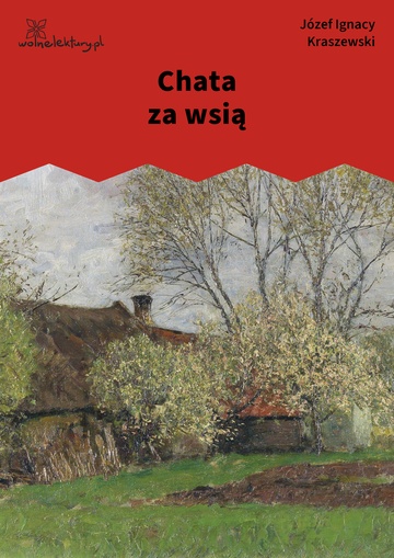 Józef Ignacy Kraszewski, Chata za wsią