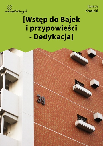 Ignacy Krasicki, Bajki i przypowieści, Wstęp do bajek i przypowieści, [Wstęp do Bajek i przypowieści - Dedykacja]