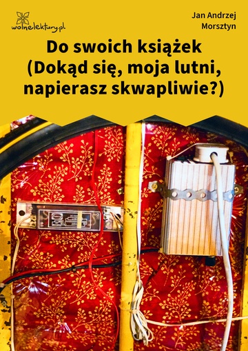 Do swoich książek (Dokąd się, moja lutni, napierasz skwapliwie?)