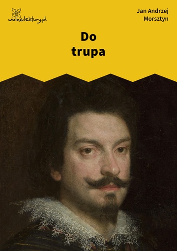 Jan Andrzej Morsztyn, Do trupa