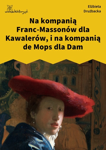 Na kompanią Franc-Massonów dla Kawalerów, i na kompanią de Mops dla Dam