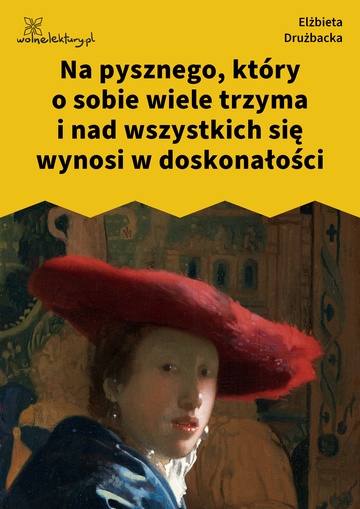 Na pysznego, który o sobie wiele trzyma i nad wszystkich się wynosi w doskonałości