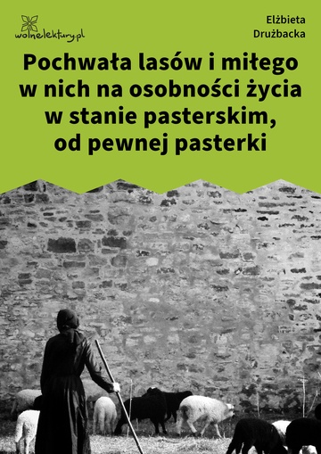 Pochwała lasów i miłego w nich na osobności życia w stanie pasterskim, od pewnej pasterki