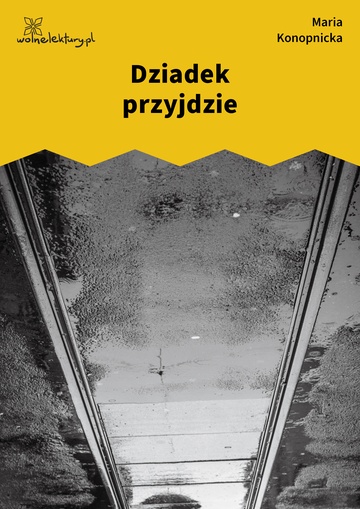 Maria Konopnicka, Poezje dla dzieci do lat 10, część II, Dziadek przyjdzie