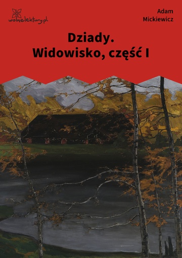 Adam Mickiewicz, Dziady, Dziady. Widowisko, część I