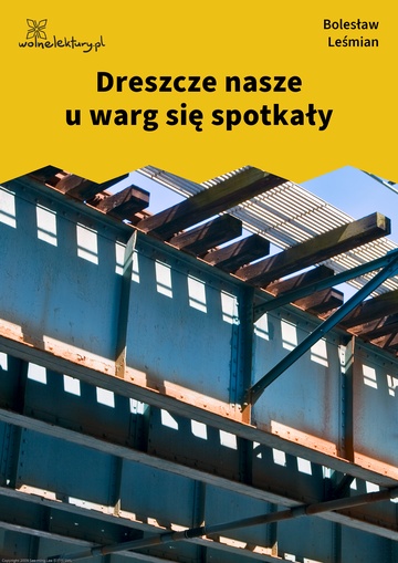 Bolesław Leśmian, Dziejba leśna (tomik), Dziejba leśna, II, Dreszcze nasze u warg się spotkały