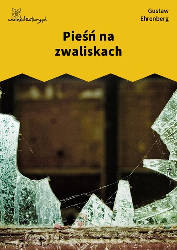 Gustaw Ehrenberg, Dźwięki minionych lat, Pieśń na zwaliskach