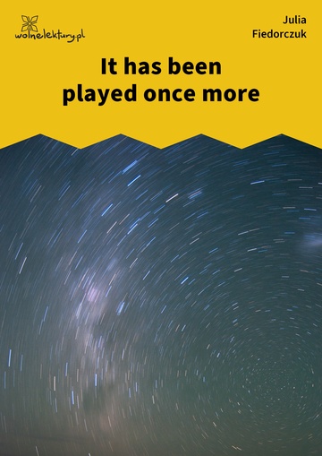 Julia Fiedorczuk, Tlen, część trzecia: Miejsca, It has been played once more