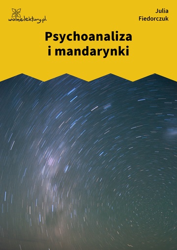 Julia Fiedorczuk, Tlen, część trzecia: Miejsca, Psychoanaliza i mandarynki