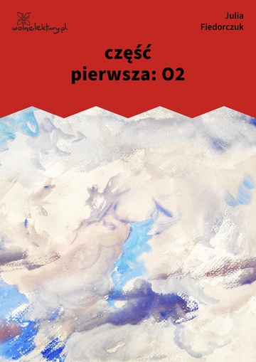 Julia Fiedorczuk, Tlen, część pierwsza: O2