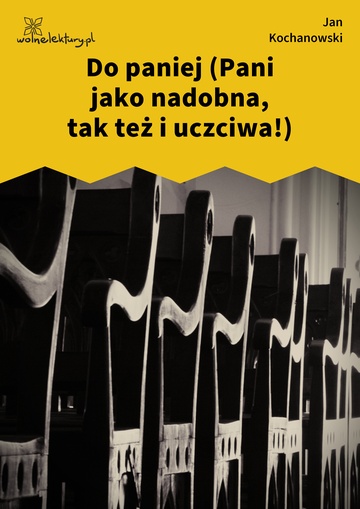 Jan Kochanowski, Fraszki, Księgi pierwsze, Do paniej (Pani jako nadobna, tak też i uczciwa!)