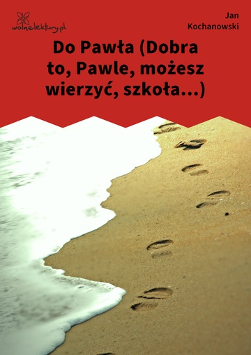 Do Pawła (Dobra to, Pawle, możesz wierzyć, szkoła...)