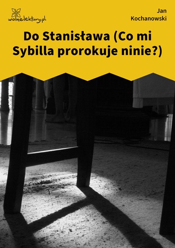 Do Stanisława (Co mi Sybilla prorokuje ninie?)