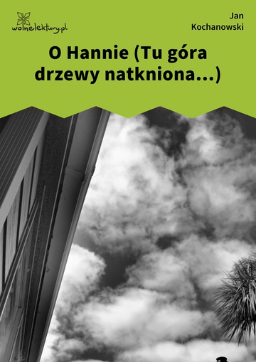 Jan Kochanowski, Fraszki, Księgi pierwsze, O Hannie (Tu góra drzewy natkniona...)