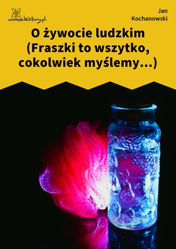 O żywocie ludzkim (Fraszki to wszytko, cokolwiek myślemy...)