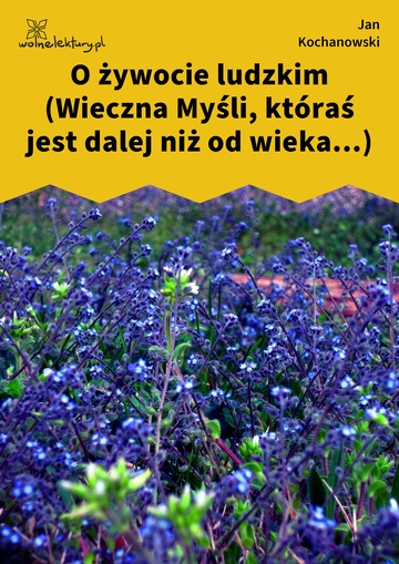 O żywocie ludzkim (Wieczna Myśli, któraś jest dalej niż od wieka...)