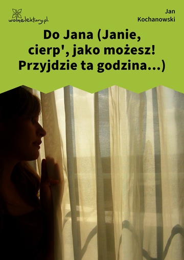 Do Jana (Janie, cierp', jako możesz! Przyjdzie ta godzina...)