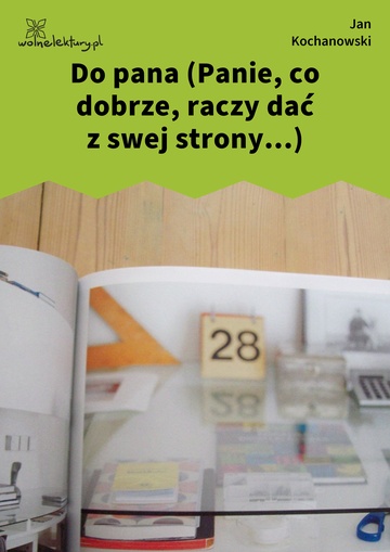 Jan Kochanowski, Fraszki, Księgi trzecie, Do pana (Panie, co dobrze, raczy dać z swej strony...)