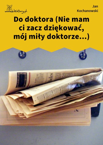 Jan Kochanowski, Fraszki, Księgi wtóre, Do doktora (Nie mam ci zacz dziękować, mój miły doktorze...)