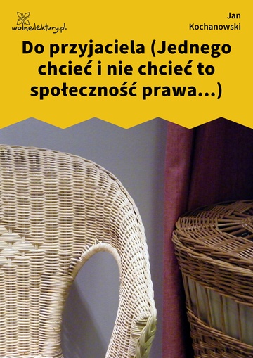 Jan Kochanowski, Fraszki, Księgi wtóre, Do przyjaciela (Jednego chcieć i nie chcieć to społeczność prawa...)