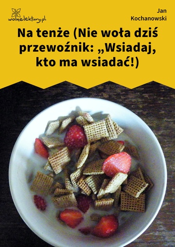 Jan Kochanowski, Fraszki, Księgi wtóre, Na tenże (Nie woła dziś przewoźnik: „Wsiadaj, kto ma wsiadać!)