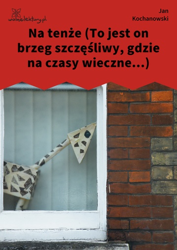 Na tenże (To jest on brzeg szczęśliwy, gdzie na czasy wieczne...)