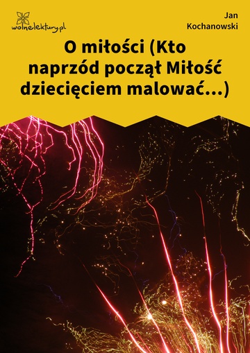 Jan Kochanowski, Fraszki, Księgi wtóre, O miłości (Kto naprzód począł Miłość dziecięciem malować...)